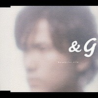 ＆Ｇ「 Ｗｏｎｄｅｒｆｕｌ　Ｌｉｆｅ」