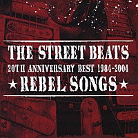 ＴＨＥ　ＳＴＲＥＥＴ　ＢＥＡＴＳ「 ２０ＴＨ　ＡＮＮＩＶＥＲＳＡＲＹ　ＢＥＳＴ　１９８４－２００４　★ＲＥＢＥＬ　ＳＯＮＧＳ★」