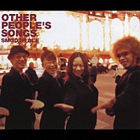 ＳＭＯＯＴＨ　ＡＣＥ「 ＯＴＨＥＲ　ＰＥＯＰＬＥ’Ｓ　ＳＯＮＧＳ」