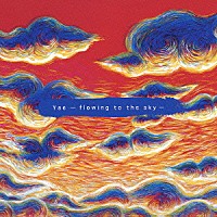 Ｙａｅ「 Ｙａｅ　－ｆｌｏｗｉｎｇ　ｔｏ　ｔｈｅ　ｓｋｙ－」