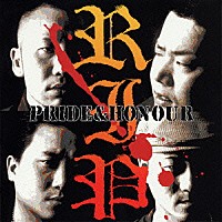 Ｒ．Ｉ．Ｐ「 ＰＲＩＤＥ＆ＨＯＮＯＵＲ」