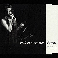 Ｆａｙｒａｙ「 ｌｏｏｋ　ｉｎｔｏ　ｍｙ　ｅｙｅｓ」