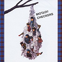 チェッカーズ「 ＭＯＴＴＯ！！　ＣＨＥＣＫＥＲＳ」