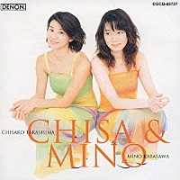 ＣＨＩＳＡ＆ＭＩＮＯ 高嶋ちさ子 加羽沢美濃「 ＣＨＩＳＡ＆ＭＩＮＯ」