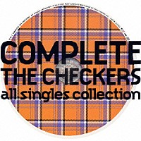 チェッカーズ「 ＣＯＭＰＬＥＴＥ　ＴＨＥ　ＣＨＥＣＫＥＲＳ　ａｌｌ　ｓｉｎｇｌｅｓ　ｃｏｌｌｅｃｔｉｏｎ」