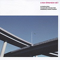 福富幸宏「 ａ　ｎｅｗ　ｄｉｍｅｎｓｉｏｎ　ｖｏｌ．１　ａ　ｃｒｏｓｓｉｎｇ　ｗｈｅｒｅ　ｓｏｕｌ，ｊａｚｚ，ｌａｔｉｎ　＆　ｈｏｕｓｅ　ｍｅｅｔ．」