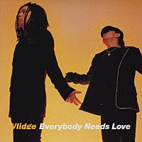 Ｖｌｉｄｇｅ「 Ｅｖｅｒｙｂｏｄｙ　Ｎｅｅｄｓ　Ｌｏｖｅ」