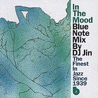 ＤＪ　ＪＩＮ「 Ｉｎ　Ｔｈｅ　Ｍｏｏｄ：Ｂｌｕｅ　Ｎｏｔｅ　Ｍｉｘ　ｂｙ　ＤＪ　Ｊｉｎ」