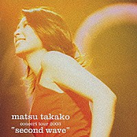 松たか子「 松　たか子　ｃｏｎｃｅｒｔ　ｔｏｕｒ　２００３　“ｓｅｃｏｎｄ　ｗａｖｅ”」