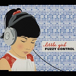 ＦＵＺＺＹ　ＣＯＮＴＲＯＬ「ｌｉｔｔｌｅ　ｇｉｒｌ」