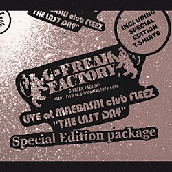 Ｇ－ＦＲＥＡＫ　ＦＡＣＴＯＲＹ「ＬＩＶＥ　ａｔ　ＭＡＥＢＡＳＨＩ　ｃｌｕｂ　ＦＬＥＥＺ“ＴＨＥ　ＬＡＳＴ　ＤＡＹ”　Ｓｐｅｃｉａｌ　Ｅｄｉｔｉｏｎ　Ｐａｃｋａｇｅ」