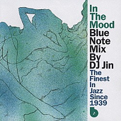 ＤＪ　ＪＩＮ「Ｉｎ　Ｔｈｅ　Ｍｏｏｄ：Ｂｌｕｅ　Ｎｏｔｅ　Ｍｉｘ　ｂｙ　ＤＪ　Ｊｉｎ」