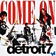 ｄｅｔｒｏｉｔ７「ＣＯＭＥ　ＯＮ」