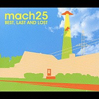 ｍａｃｈ２５「 ＢＥＳＴ，ＬＡＳＴ　ＡＮＤ　ＬＯＳＴ」