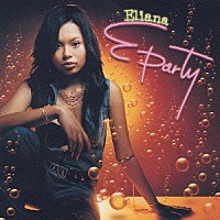 Ｅｌｉａｎａ「 Ｅ　ｐａｒｔｙ」