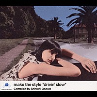 （オムニバス）「 ｍａｋｅ　ｔｈｅ　ｓｔｙｌｅ　“ｄｒｉｖｉｎ’ｓｌｏｗ”　Ｃｏｍｐｉｌｅｄ　ｂｙ　Ｓｈｉｎｉｃｈｉ　Ｏｓａｗａ」