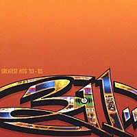 ３１１「 グレイテスト・ヒッツ　’９３－’０３」