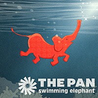 ＴＨＥ　ＰＡＮ「 ｓｗｉｍｍｉｎｇ　ｅｌｅｐｈａｎｔ」