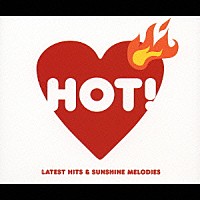 （オムニバス）「 ＨＯＴ！　ＬＡＴＥＳＴ　ＨＩＴＳ　＆　ＳＵＮＳＨＩＮＥ　ＭＥＬＯＤＩＥＳ」