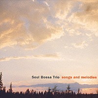 Ｓｏｕｌ　Ｂｏｓｓａ　Ｔｒｉｏ「 ｓｏｎｇｓ　ａｎｄ　ｍｅｌｏｄｉｅｓ」