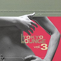 （オムニバス）「 ＴＯＫＹＯ　ＬＯＵＮＧＥ　ｖｏｌ．３」