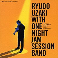 ＲＹＵＤＯ　ＵＺＡＫＩ　ｗｉｔｈ　Ｏｎｅ　Ｎｉｇｈｔ　Ｊａｍ　Ｓｅｓｓｉｏｎ　Ｂａｎｄ「 哀愁のフォービート」