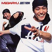 ＭＥＧＡＲＹＵ「 ジャスト・ナウ」