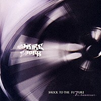 （オムニバス）「 ＳＨＯＣＫ　ＴＯ　ＴＨＥ　ＦＵＴＵＲＥ～７ＴＨ　ＡＮＮＩＶＥＲＳＡＲＹ～」