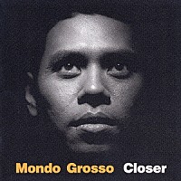 ＭＯＮＤＯ　ＧＲＯＳＳＯ「 ｃｌｏｓｅｒ」