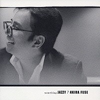 布施明「 ＳＯＭＥＴＨＩＮＧ　ＪＡＺＺＹ」