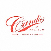 キャンディーズ「 ＣＡＮＤＩＥＳ　ＰＲＥＭＩＵＭ～ＡＬＬ　ＳＯＮＧＳ　ＣＤ　ＢＯＸ～」