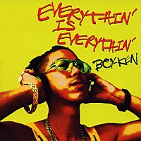 ＢＯＹ－ＫＥＮ「 ＥＶＥＲＹＴＨＩＮ’　ＩＳ　ＥＶＥＲＹＴＨＩＮ’」