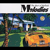 （オムニバス）「 Ｍｅｌｏｄｉｅｓ　Ｔｈｅ　Ｂｅｓｔ　ｏｆ　Ｂａｌｌａｄｓ」