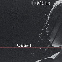 Ｍｅｔｉｓ「Ｏｐｕｓ－Ⅰ」