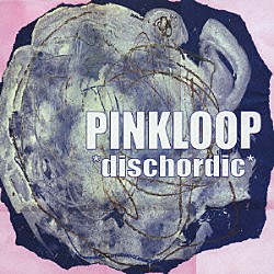 ＰＩＮＫＬＯＯＰ「ｄｉｓｃｈｏｒｄｉｃ」