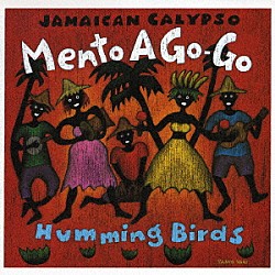 ハミング・バーズ「Ｊａｍａｉｃａｎ　Ｃａｌｙｐｓｏ　Ｍｅｎｔｏ　Ａ　Ｇｏ－Ｇｏ」