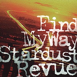 ＳＴＡＲＤＵＳＴ　ＲＥＶＵＥ「Ｆｉｎｄ　Ｍｙ　Ｗａｙ」