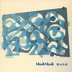 Ｎｏａ　Ｎｏａ「Ｂｅｂｅ」