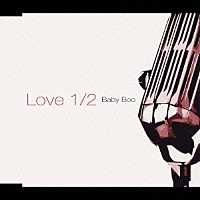 Ｂａｂｙ　Ｂｏｏ「 Ｌｏｖｅ　１／２」