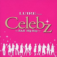 （オムニバス）「 ＬＵＩＲＥ　Ｐｒｅｓｅｎｔｓ　Ｃｅｌｅｂｚ　～Ｒ＆Ｂ　Ｈｉｐ　Ｈｏｐ～」