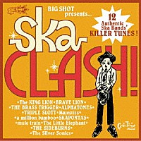 （オムニバス）「 ＢＩＧ　ＳＨＯＴ　ｐｒｅｓｅｎｔｓ　ＳＫＡ　ＣＬＡＳＨ　！」