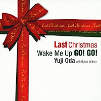 Ｙｕｊｉ　Ｏｄａ　ｗｉｔｈ　Ｂｕｔｃｈ　Ｗａｌｋｅｒ「 Ｌａｓｔ　Ｃｈｒｉｓｔｍａｓ／Ｗａｋｅ　Ｍｅ　Ｕｐ　Ｇｏ！Ｇｏ！」