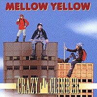 ＭＥＬＬＯＷ　ＹＥＬＬＯＷ「 クレイジークライマー」