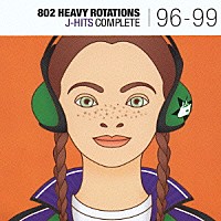 （オムニバス）「 ８０２　ＨＥＡＶＹ　ＲＯＴＡＴＩＯＮＳ　Ｊ－ＨＩＴＳ　ＣＯＭＰＬＥＴＥ　９６－９９」