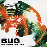 ＢＵＧ「 ＩＭＰＯＳＳＩＢＬＥ　ＩＳ　ＮＯＴＨＩＮＧ」