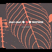 ＣＨＡＲＩ　ＣＨＡＲＩ「 ＲＥＳＰＯＮＳＥ」