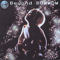 ＢＯＷＷＯＷ「 Ｂｅｙｏｎｄ」