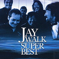 ＪＡＹＷＡＬＫ「 ＪＡＹＷＡＬＫ　ＳＵＰＥＲ　ＢＥＳＴ」