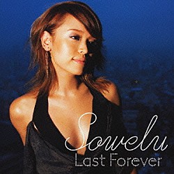 Ｓｏｗｅｌｕ「Ｌａｓｔ　Ｆｏｒｅｖｅｒ」