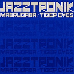 Ｊａｚｚｔｒｏｎｉｋ「ＭＡＤＲＵＧＡＤＡ／ＴＩＧＥＲ　ＥＹＥＳ」